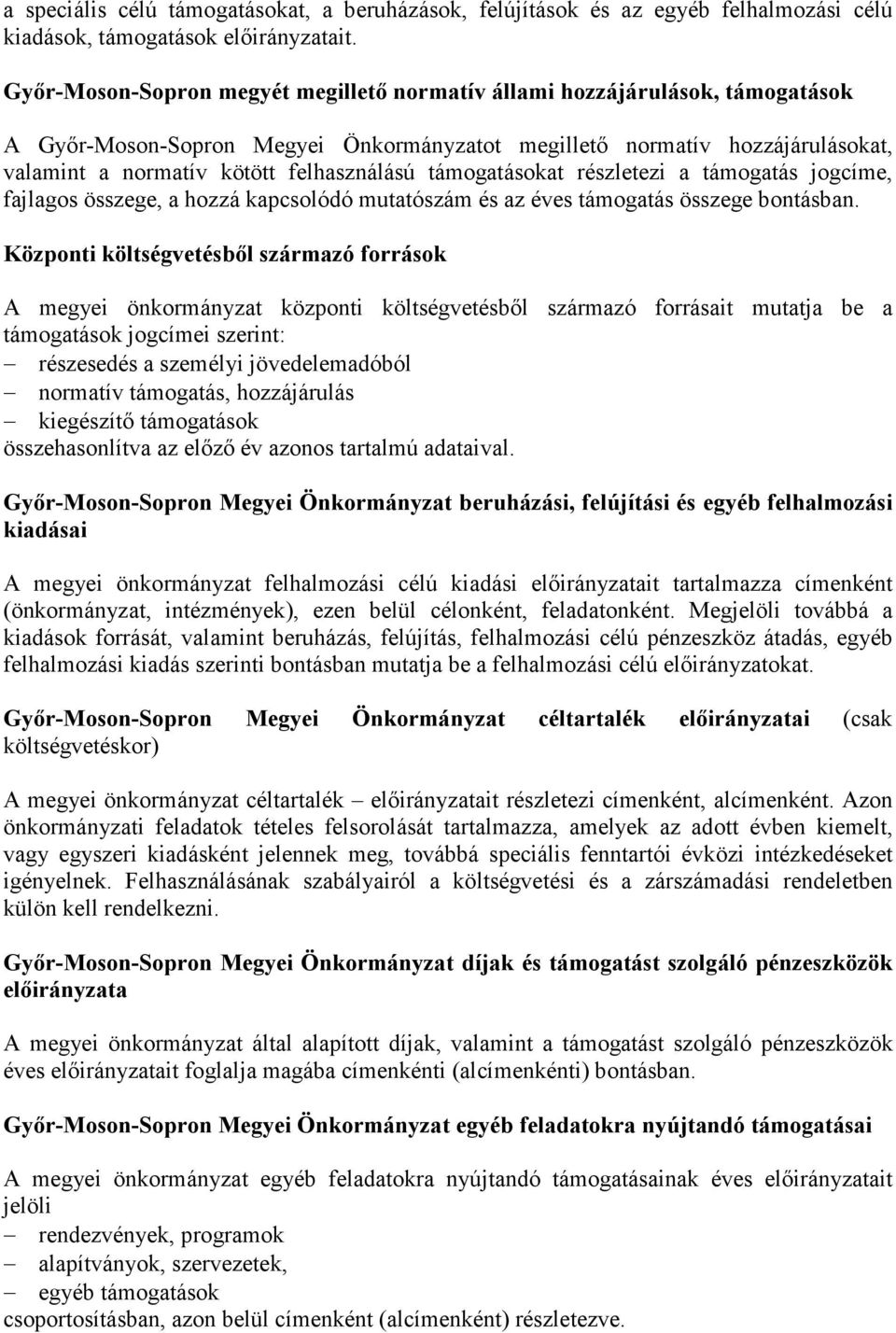 támogatásokat részletezi a támogatás jogcíme, fajlagos összege, a hozzá kapcsolódó mutatószám és az éves támogatás összege bontásban.