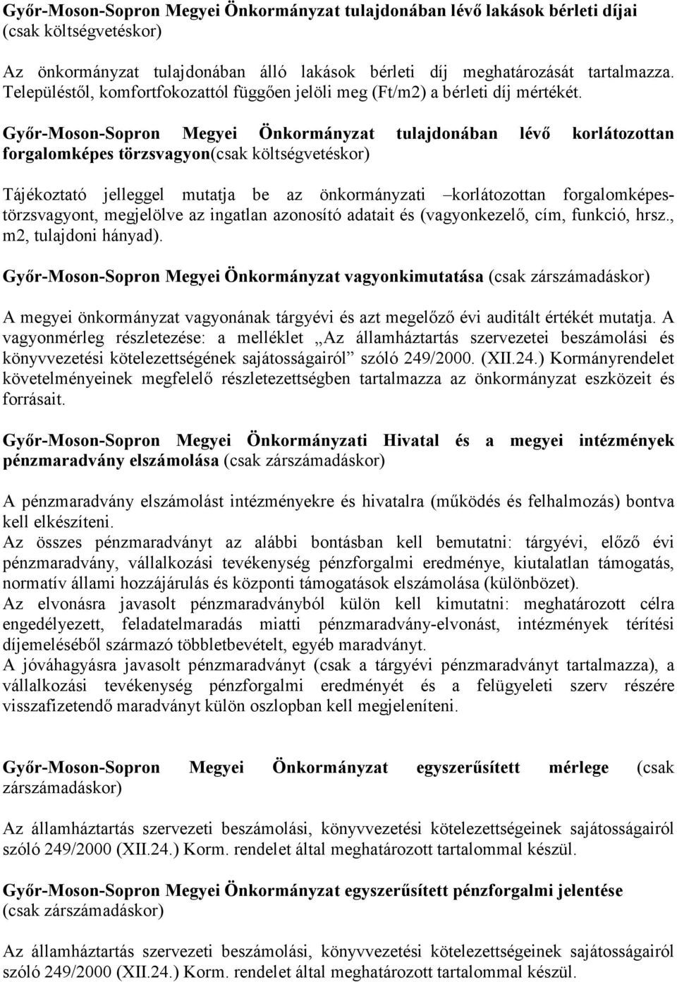 Gyır-Moson-Sopron Megyei Önkormányzat tulajdonában lévı korlátozottan forgalomképes törzsvagyon(csak költségvetéskor) Tájékoztató jelleggel mutatja be az önkormányzati korlátozottan