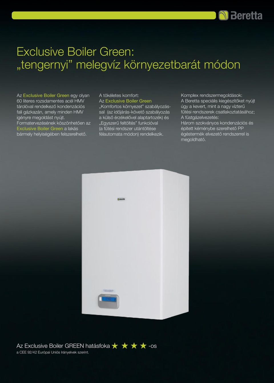 A tökéletes komfort: Az Exclusive Boiler Green Komfortos környezet szabályozással (az idõjárás-követõ szabályozás a külsõ érzékelõvel alaptartozék) és Egyszerû feltöltés funkcióval (a fûtési rendszer