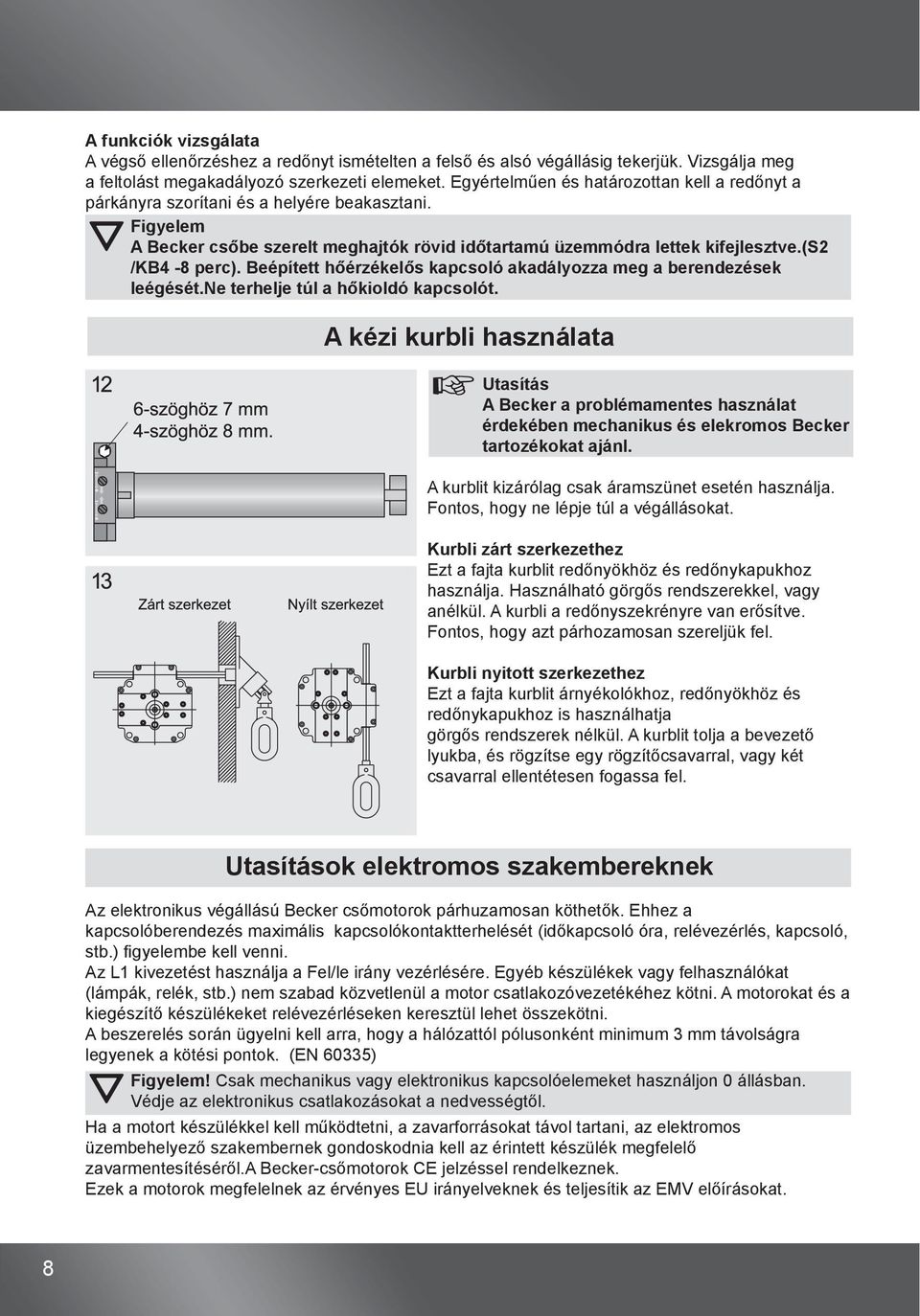 Beépített hőérzékelős kapcsoló akadályozza meg a berendezések leégését.ne terhelje túl a hőkioldó kapcsolót.