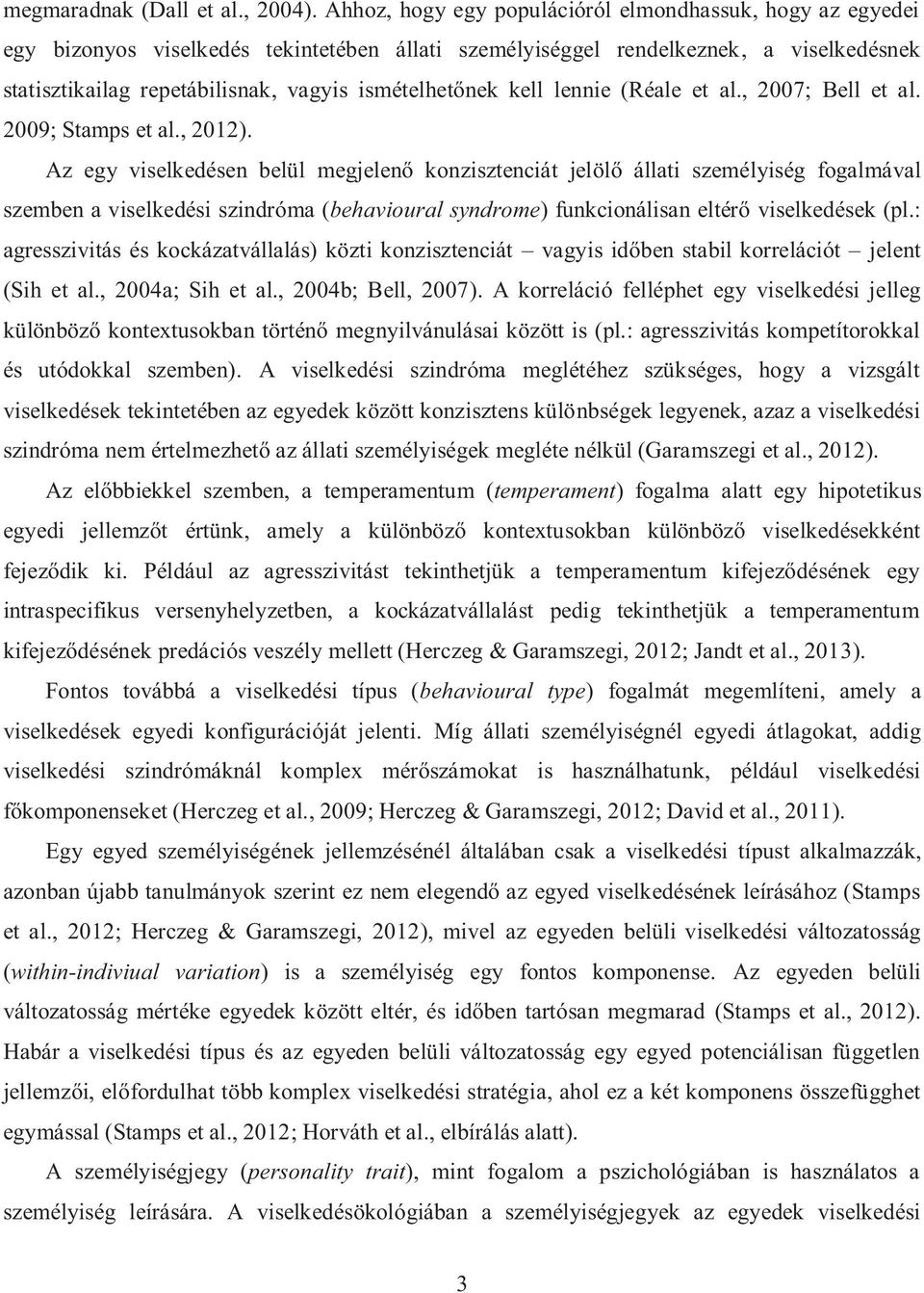 ismételhetőnek kell lennie (Réale et al., 2007; Bell et al. 2009; Stamps et al., 2012).