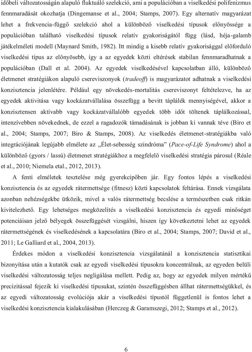 héja-galamb játékelméleti modell (Maynard Smith, 1982).