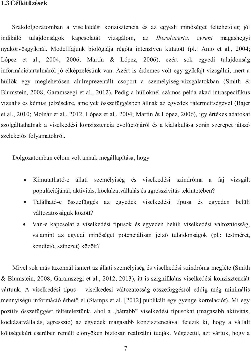 , 2004, 2006; Martín & López, 2006), ezért sok egyedi tulajdonság információtartalmáról jó elképzelésünk van.