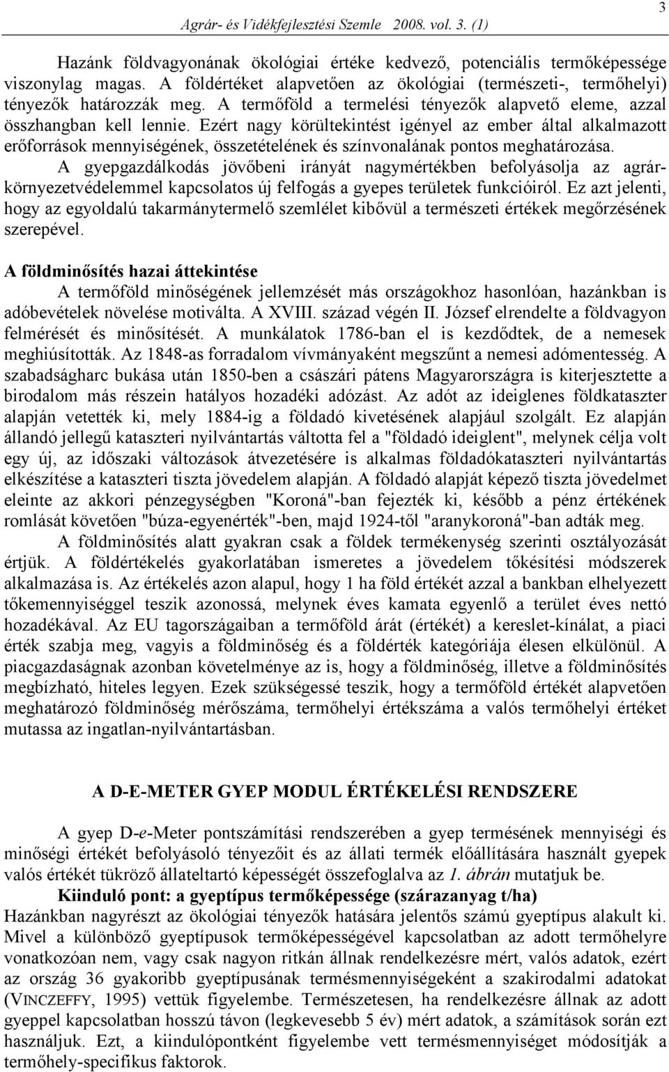 Ezért nagy körültekintést igényel az ember által alkalmazott erıforrások mennyiségének, összetételének és színvonalának pontos meghatározása.