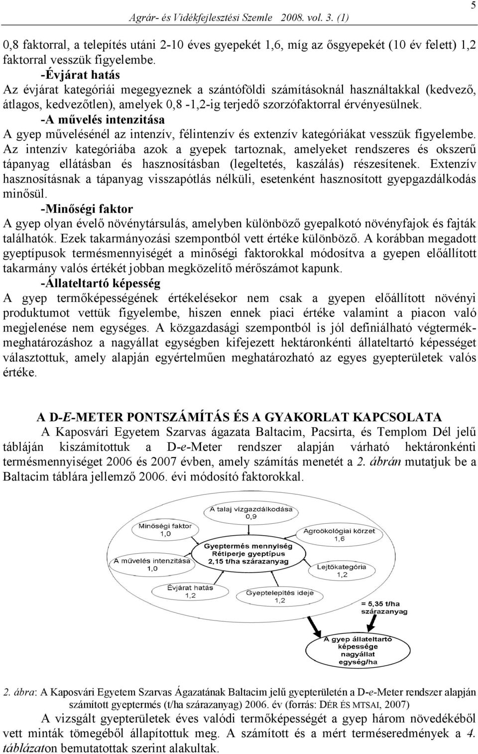 -A mővelés intenzitása A gyep mővelésénél az intenzív, félintenzív és extenzív kategóriákat vesszük figyelembe.