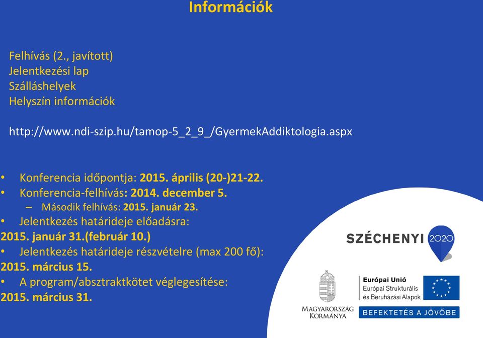 Konferencia-felhívás: 2014. december 5. Második felhívás: 2015. január 23. Jele tkezés határideje előadásra: 2015.
