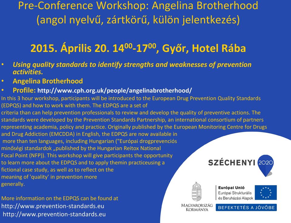 uk/people/angelinabrotherhood/ In this 3 hour workshop, participants will be introduced to the European Drug Prevention Quality Standards (EDPQS) and how to work with them.