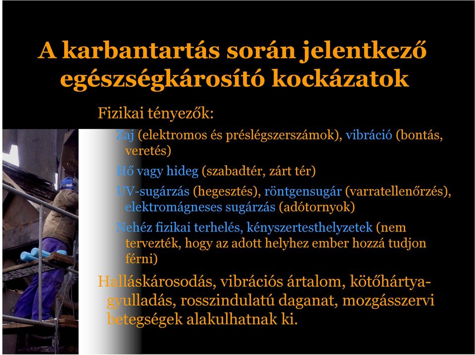 elektromágneses sugárzás (adótornyok) Nehéz fizikai terhelés, kényszertesthelyzetek (nem tervezték, hogy az adott helyhez