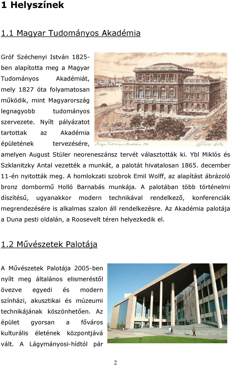 Nyílt pályázatot tartottak az Akadémia épületének tervezésére, amelyen August Stüler neoreneszánsz tervét választották ki.