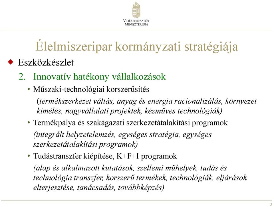 nagyvállalati projektek, kézműves technológiák) Termékpálya és szakágazati szerkezetátalakítási programok (integrált helyzetelemzés, egységes