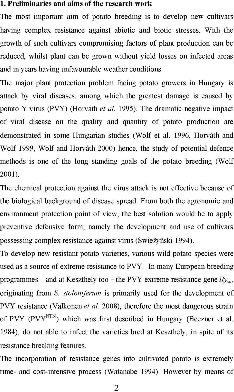 conditions. The major plant protection problem facing potato growers in Hungary is attack by viral diseases, among which the greatest damage is caused by potato Y virus (PVY) (Horváth et al. 1995).