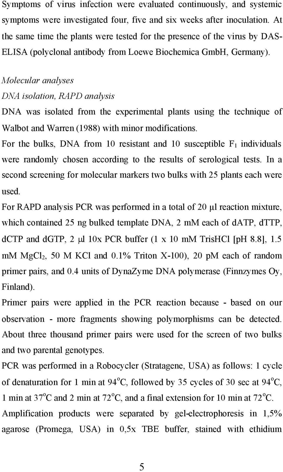 Molecular analyses DNA isolation, RAPD analysis DNA was isolated from the experimental plants using the technique of Walbot and Warren (1988) with minor modifications.