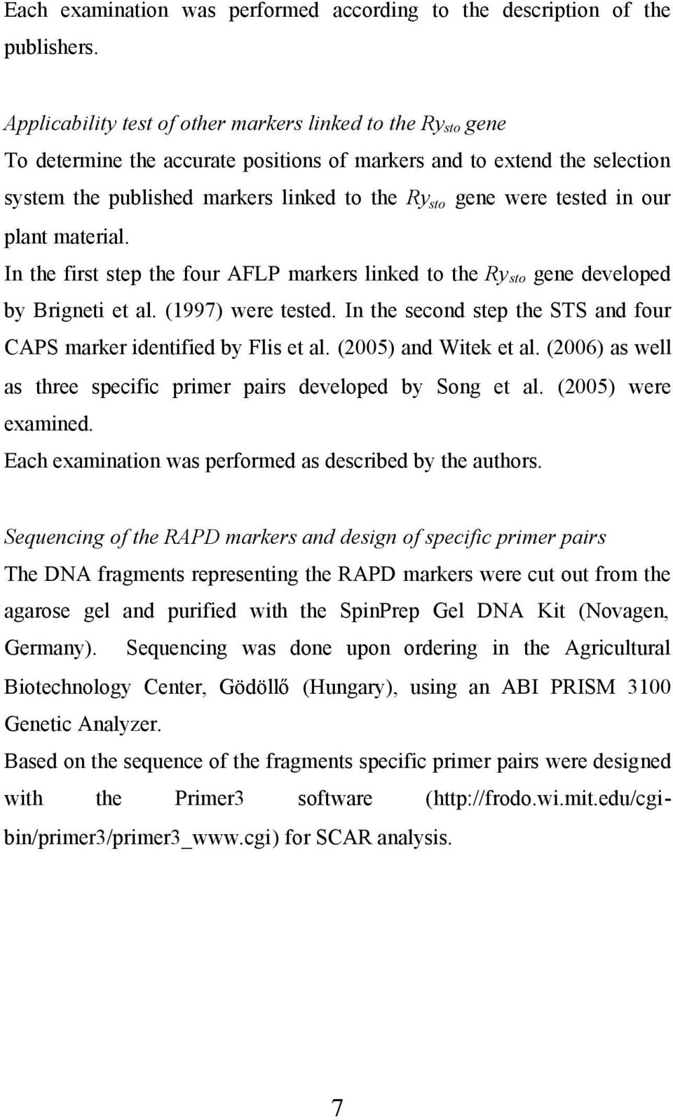 tested in our plant material. In the first step the four AFLP markers linked to the Ry sto gene developed by Brigneti et al. (1997) were tested.