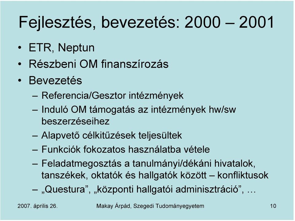 fokozatos használatba vétele Feladatmegosztás a tanulmányi/dékáni hivatalok, tanszékek, oktatók és hallgatók