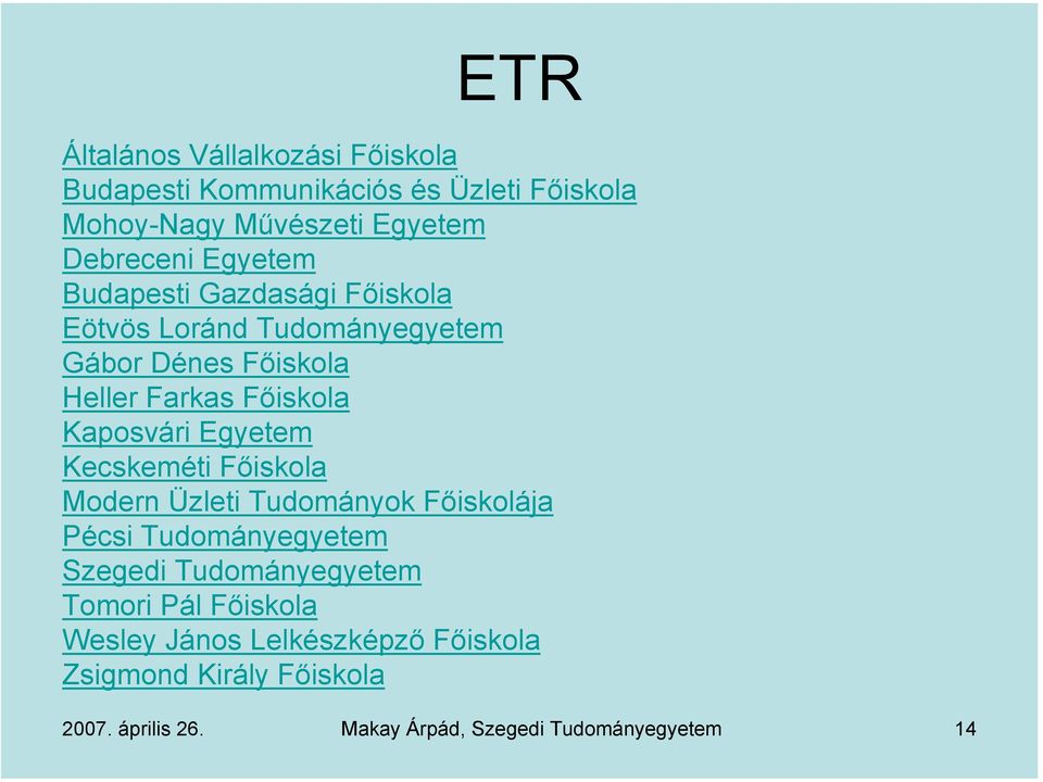 Egyetem Kecskeméti Főiskola Modern Üzleti Tudományok Főiskolája Pécsi Tudományegyetem Szegedi Tudományegyetem Tomori Pál