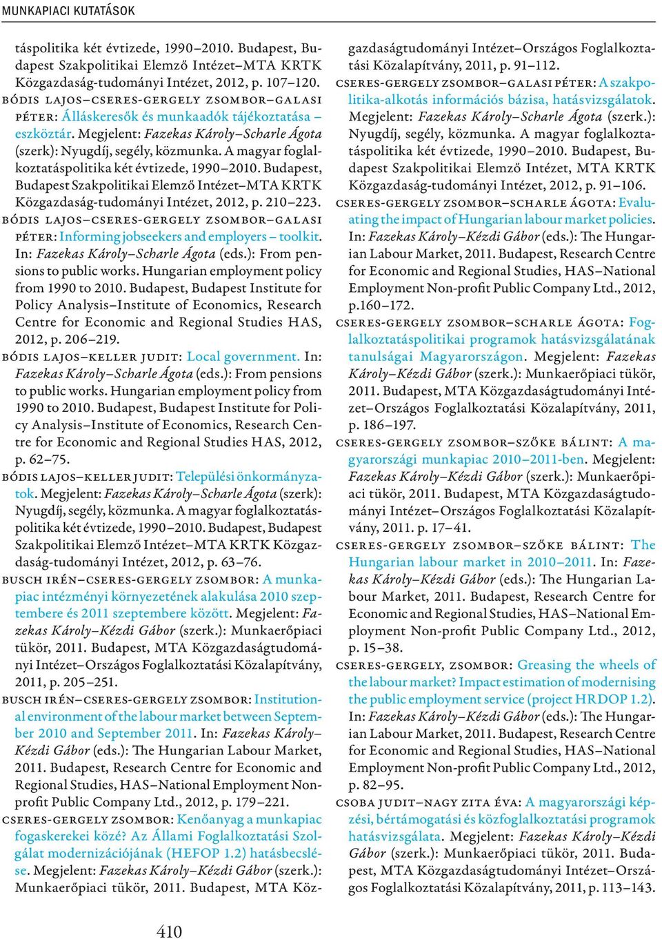 A magyar foglalkoztatáspolitika két évtizede, 1990 2010. Budapest, Budapest Szakpolitikai Elemző Intézet MTA KRTK Közgazdaság-tudományi Intézet, 2012, p. 210 223.