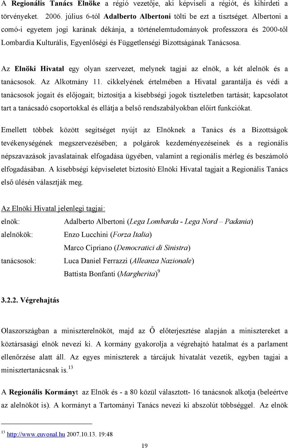 Az Elnöki Hivatal egy olyan szervezet, melynek tagjai az elnök, a két alelnök és a tanácsosok. Az Alkotmány 11.
