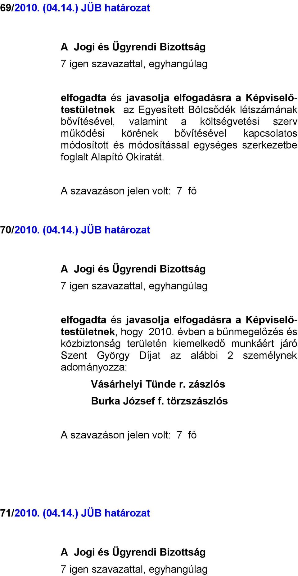 bővítésével kapcsolatos módosított és módosítással egységes szerkezetbe foglalt Alapító Okiratát. 70/2010. (04.14.