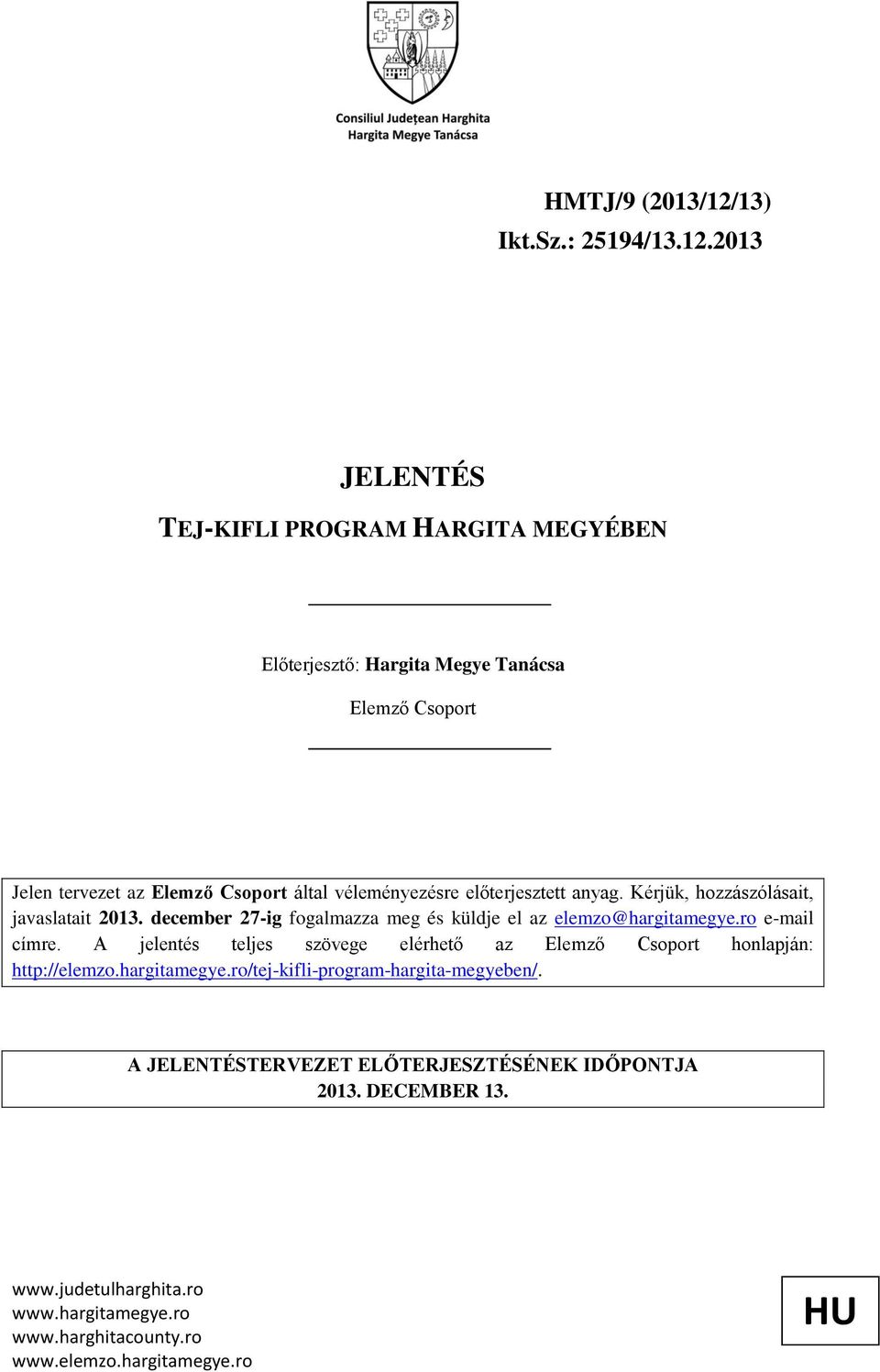 2013 JELENTÉS TEJ-KIFLI PROGRAM HARGITA MEGYÉBEN Előterjesztő: Hargita Megye Tanácsa Elemző Csoport Jelen tervezet az Elemző Csoport által