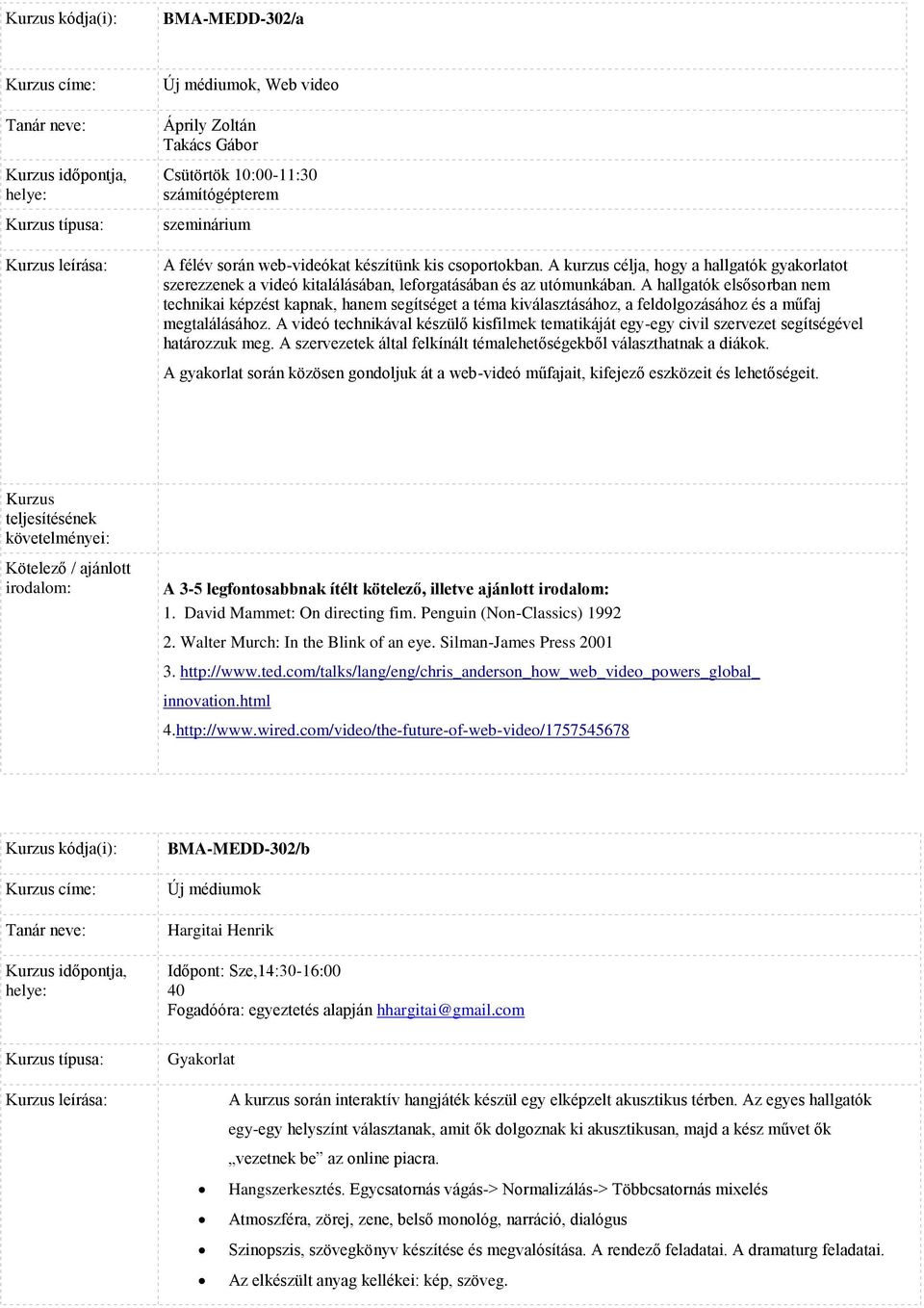 A hallgatók elsősorban nem technikai képzést kapnak, hanem segítséget a téma kiválasztásához, a feldolgozásához és a műfaj megtalálásához.