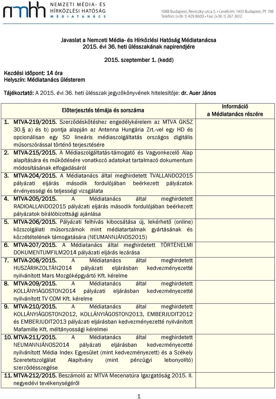 a) és b) pontja alapján az Antenna Hungária Zrt.-vel egy HD és opcionálisan egy SD lineáris médiaszolgáltatás országos digitális műsorszórással történő terjesztésére 2. MTVA-215/2015.