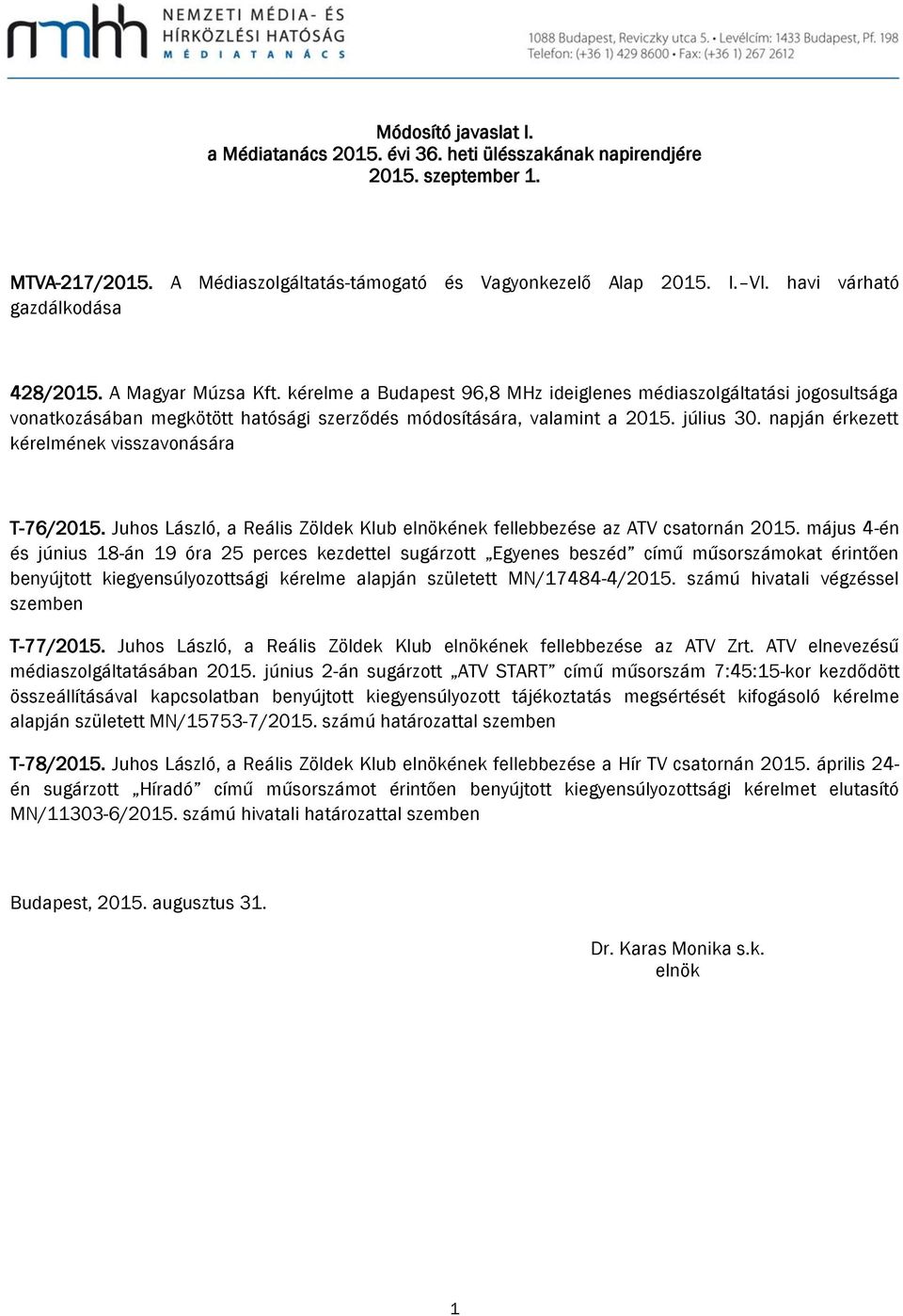 kérelme a Budapest 96,8 MHz ideiglenes médiaszolgáltatási jogosultsága vonatkozásában megkötött hatósági szerződés módosítására, valamint a 2015. július 30.