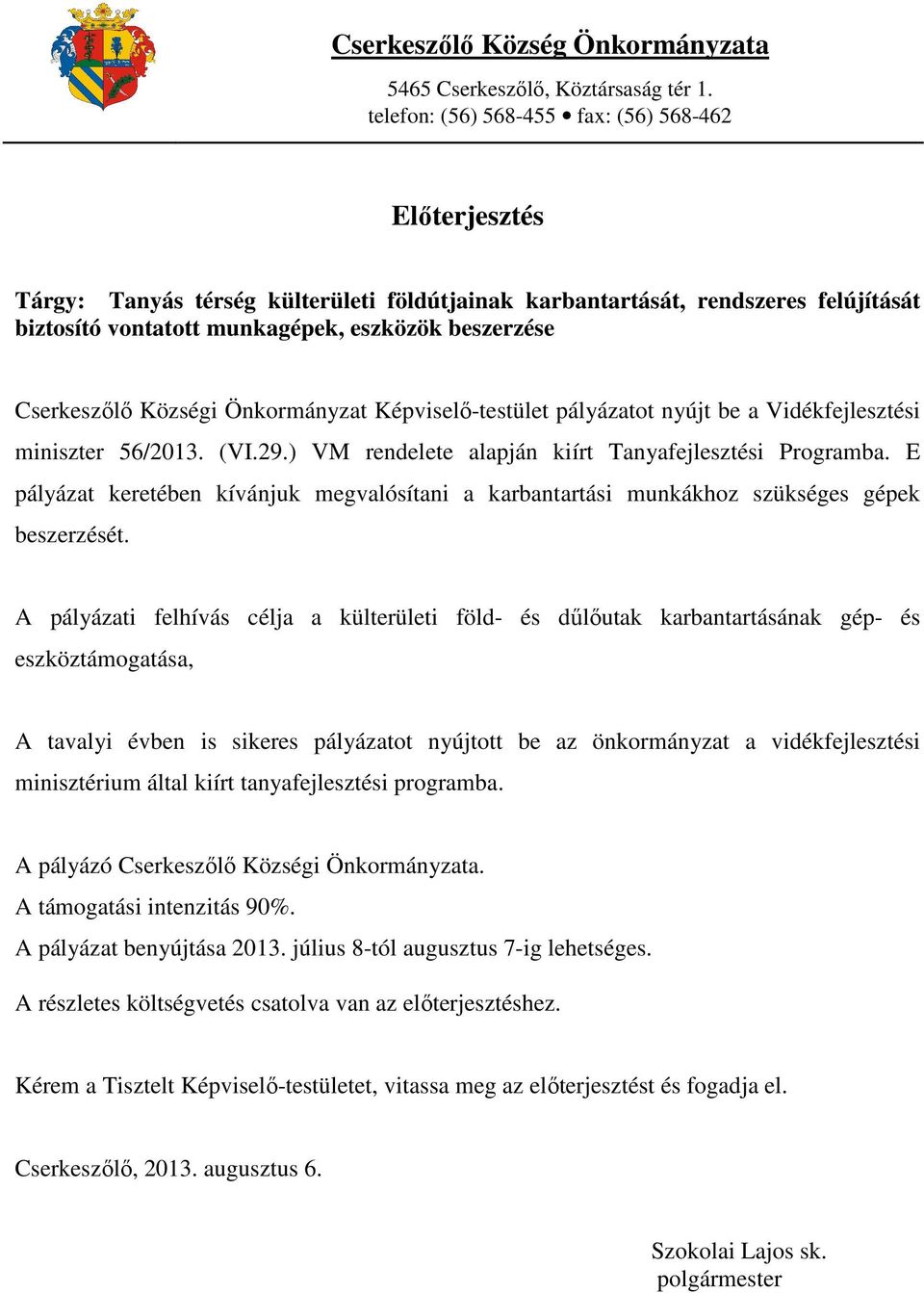 Cserkeszőlő Községi Önkormányzat Képviselő-testület pályázatot nyújt be a Vidékfejlesztési miniszter 56/2013. (VI.29.) VM rendelete alapján kiírt Tanyafejlesztési Programba.