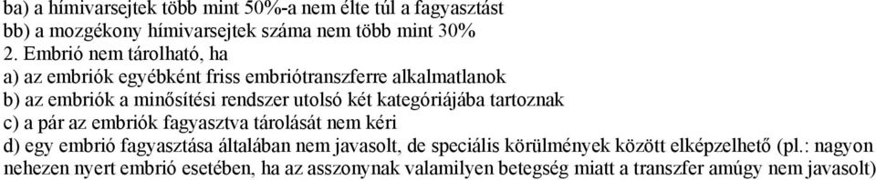 kategóriájába tartoznak c) a pár az embriók fagyasztva tárolását nem kéri d) egy embrió fagyasztása általában nem javasolt, de