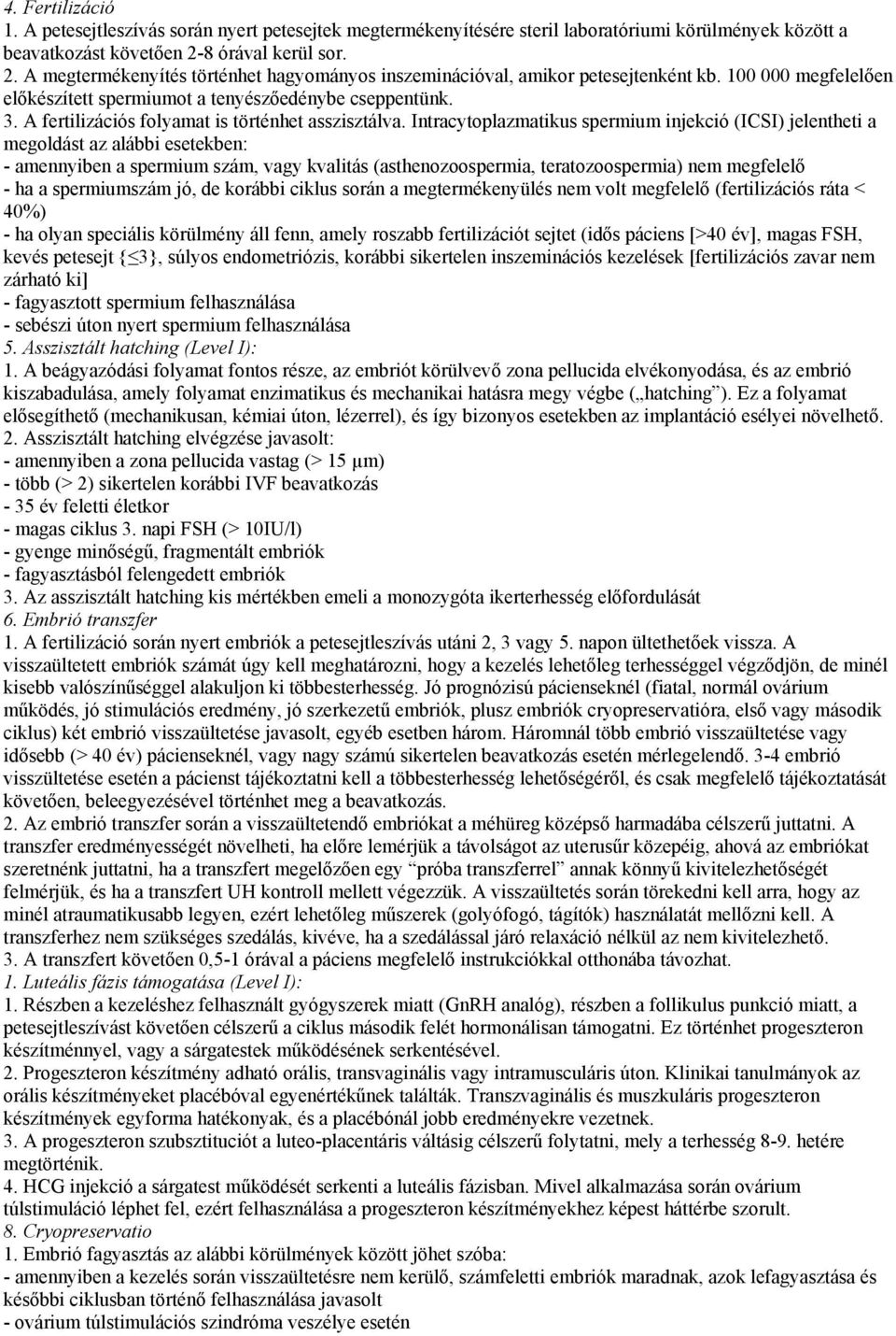 A fertilizációs folyamat is történhet asszisztálva.