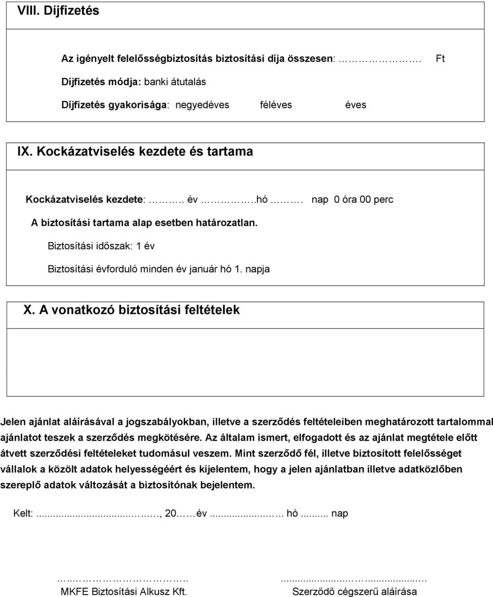 Biztosítási időszak: 1 év Biztosítási évforduló minden év január hó 1. napja X.