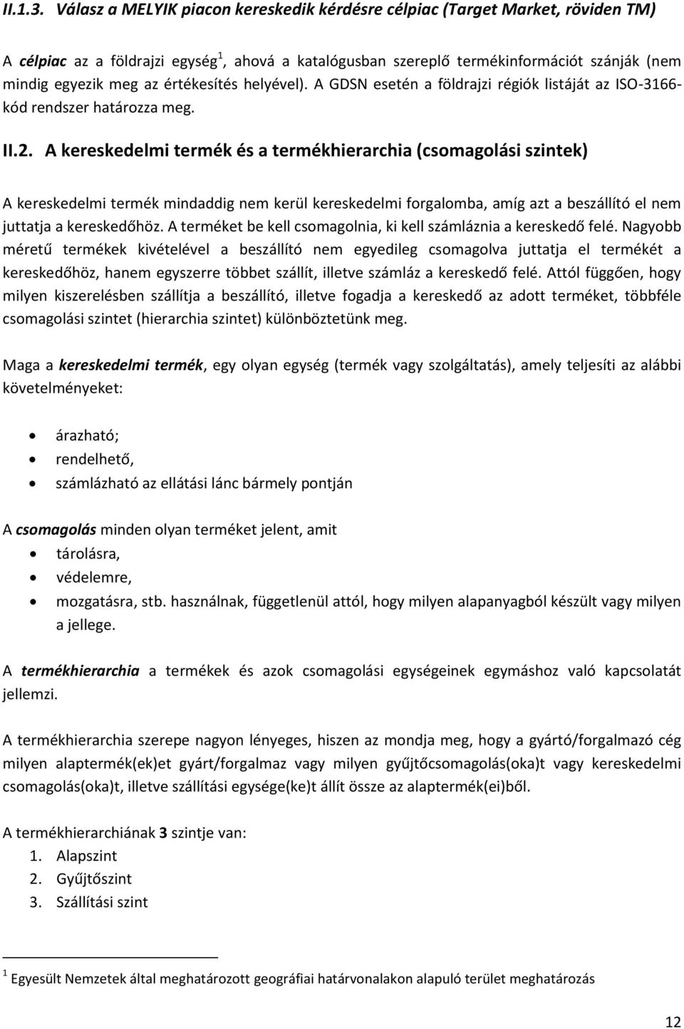 értékesítés helyével). A GDSN esetén a földrajzi régiók listáját az ISO-3166- kód rendszer határozza meg. II.2.