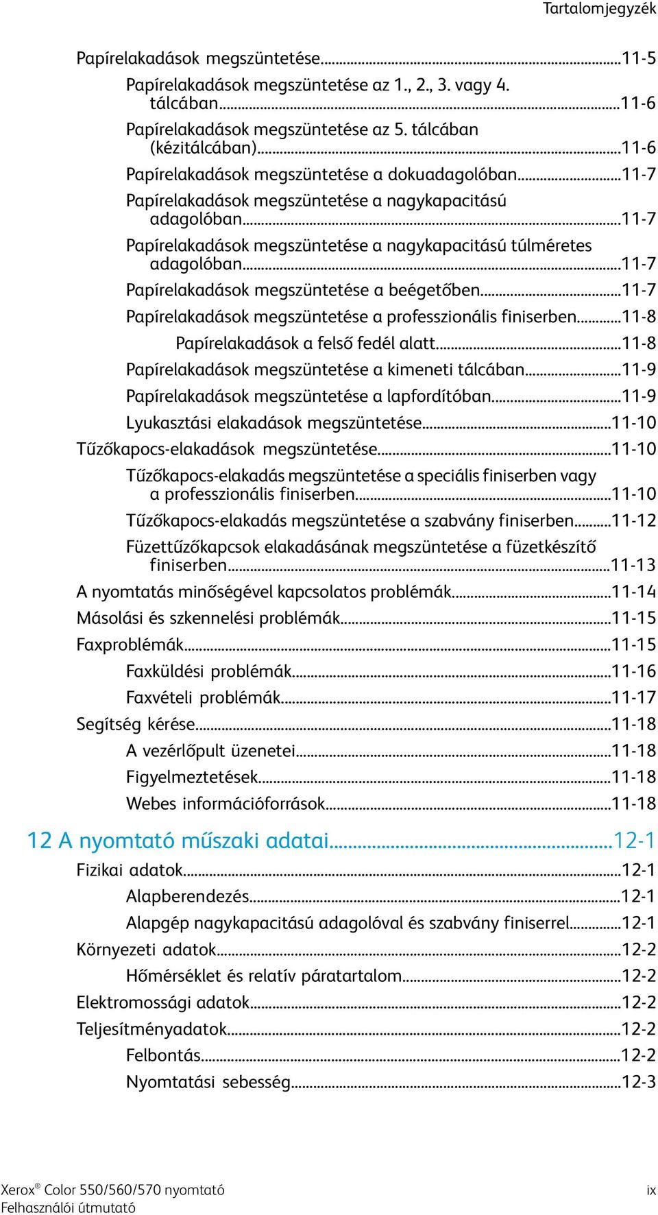 ..11-7 Papírelakadások megszüntetése a beégetőben...11-7 Papírelakadások megszüntetése a professzionális finiserben...11-8 Papírelakadások a felső fedél alatt.