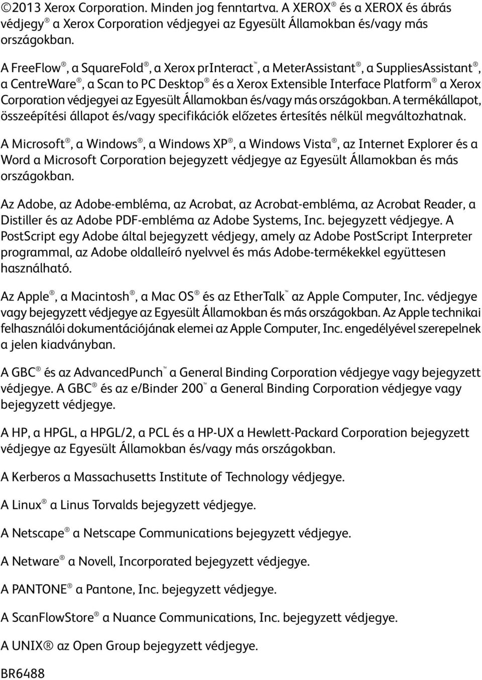 Egyesült Államokban és/vagy más országokban. A termékállapot, összeépítési állapot és/vagy specifikációk előzetes értesítés nélkül megváltozhatnak.