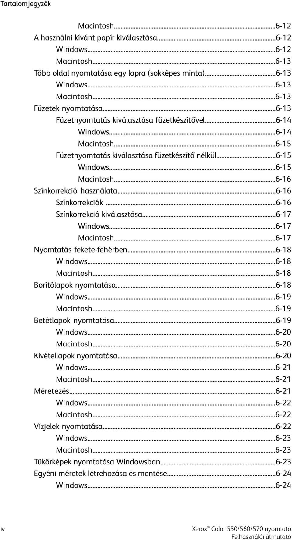 ..6-16 Színkorrekció használata...6-16 Színkorrekciók...6-16 Színkorrekció kiválasztása...6-17 Windows...6-17 Macintosh...6-17 Nyomtatás fekete-fehérben...6-18 Windows...6-18 Macintosh.