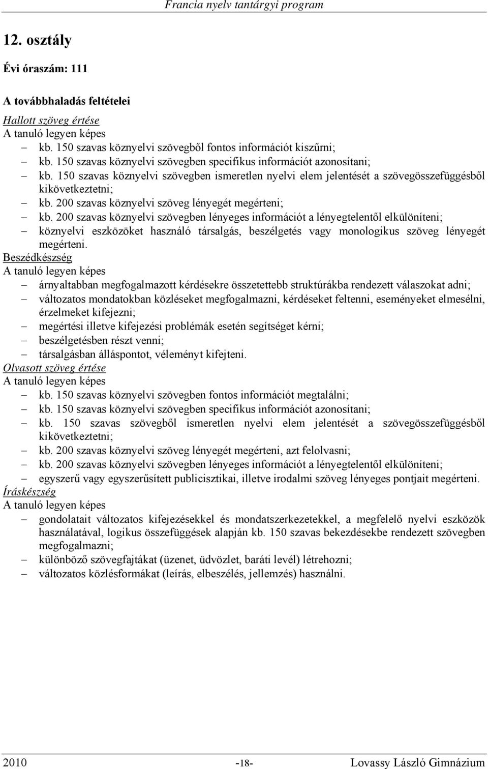 200 szavas köznyelvi szöveg lényegét megérteni; kb.