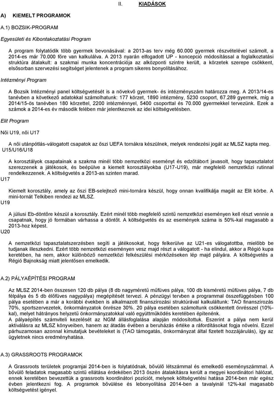 A 2013 nyarán elfogadott UP - koncepció módosítással a foglalkoztatási struktúra átalakult: a szakmai munka koncentrációja az alközponti szintre került, a körzetek szerepe csökkent, elsősorban