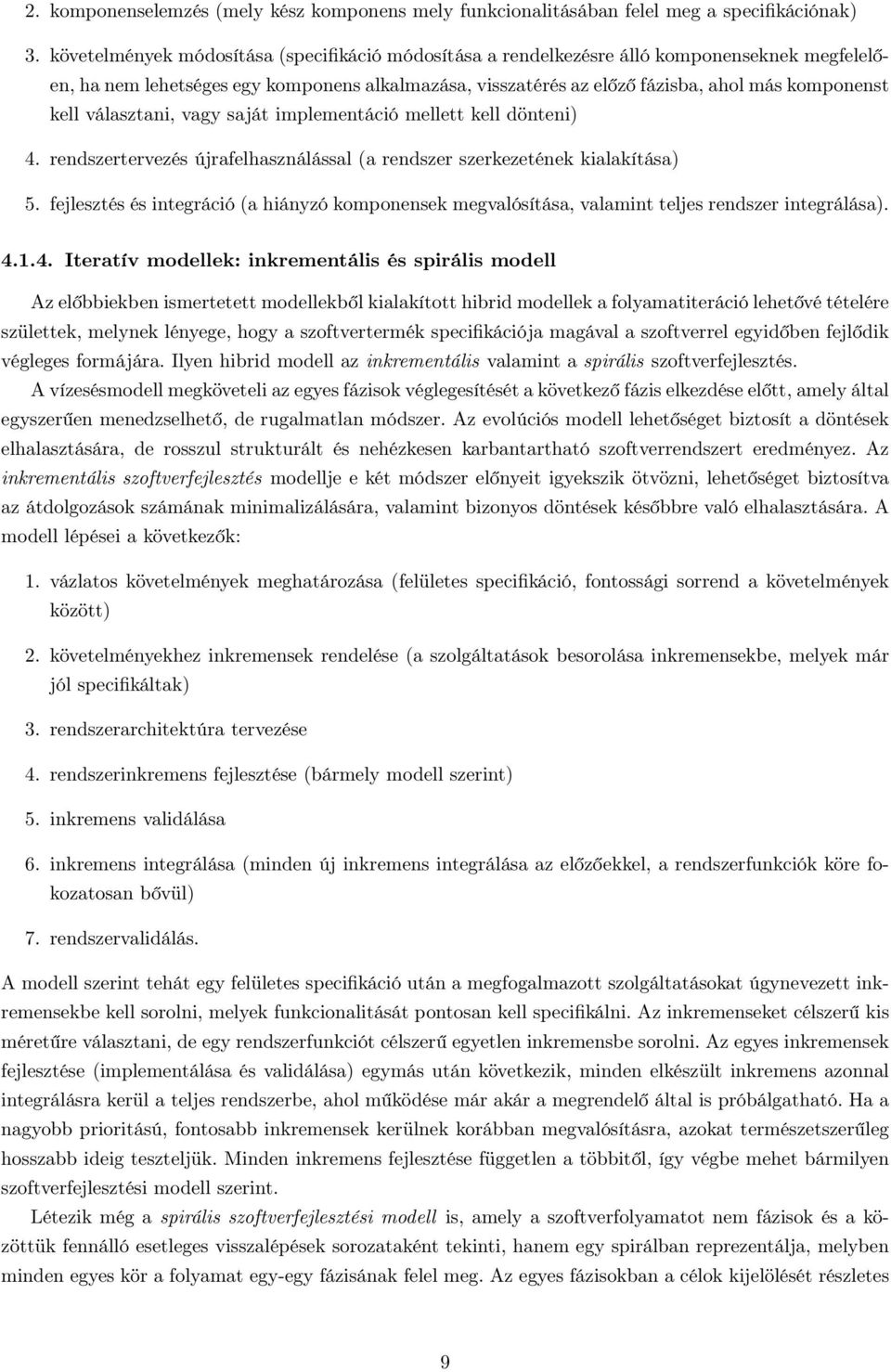 választani, vagy saját implementáció mellett kell dönteni) 4. rendszertervezés újrafelhasználással (a rendszer szerkezetének kialakítása) 5.