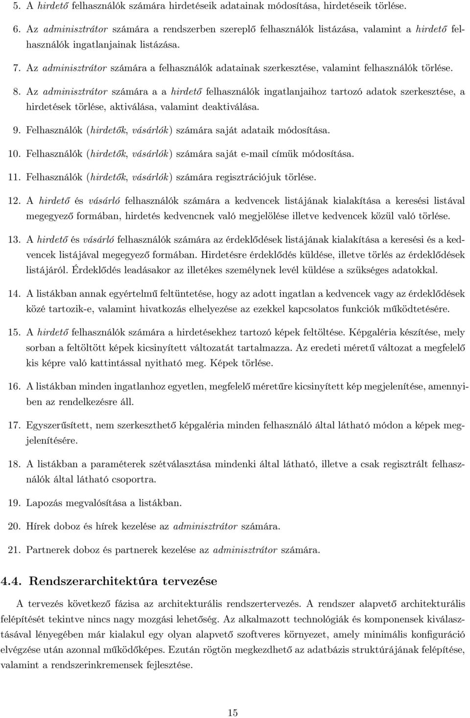 Az adminisztrátor számára a felhasználók adatainak szerkesztése, valamint felhasználók törlése. 8.