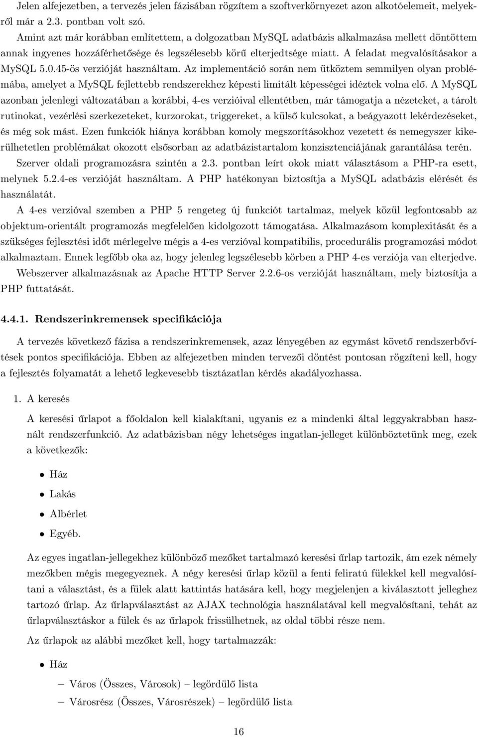 A feladat megvalósításakor a MySQL 5.0.45-ös verzióját használtam.