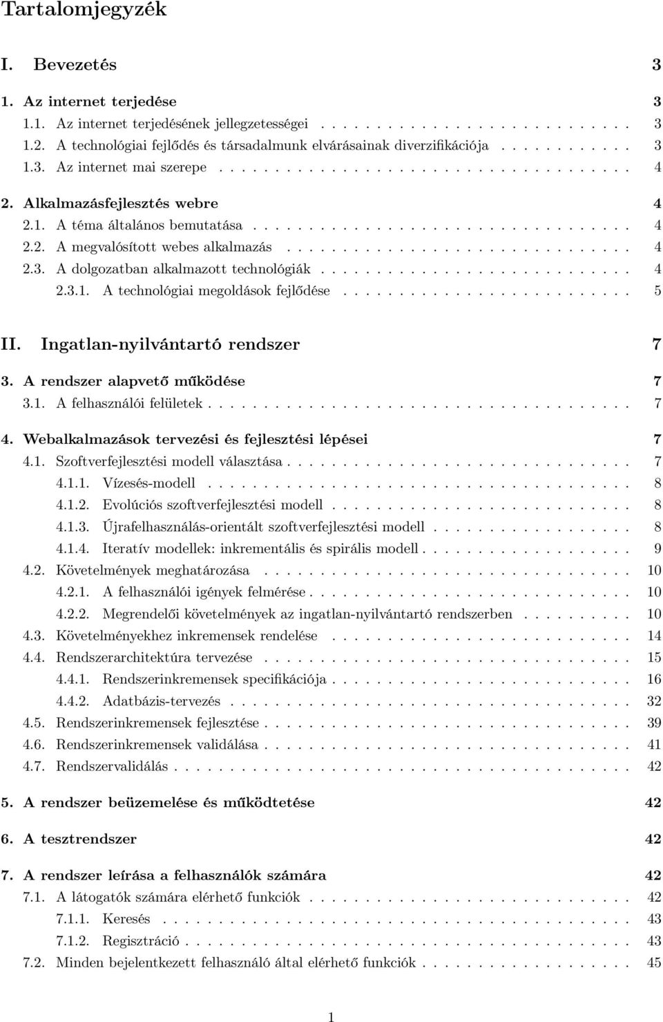 ................................. 4 2.2. A megvalósított webes alkalmazás............................... 4 2.3. A dolgozatban alkalmazott technológiák............................ 4 2.3.1.