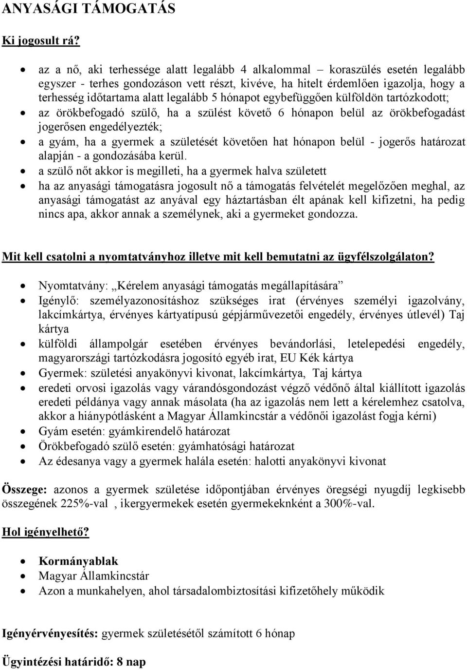 5 hónapot egybefüggően külföldön tartózkodott; az örökbefogadó szülő, ha a szülést követő 6 hónapon belül az örökbefogadást jogerősen engedélyezték; a gyám, ha a gyermek a születését követően hat