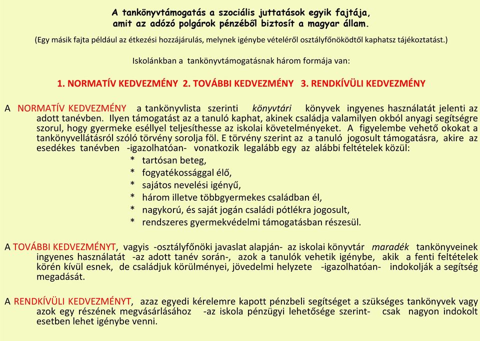 TOVÁBBI KEDVEZMÉNY 3. RENDKÍVÜLI KEDVEZMÉNY A NORMATÍV KEDVEZMÉNY a tankönyvlista szerinti könyvtári könyvek ingyenes használatát jelenti az adott tanévben.