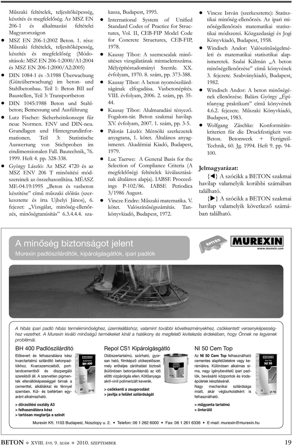DIN 1084-1 és -3:1988 Über wachung (Güteüberwachung) im beton- und Stahlbetonbau. Teil 1: Beton BII auf Baustellen, Teil 3: Trans portbeton!