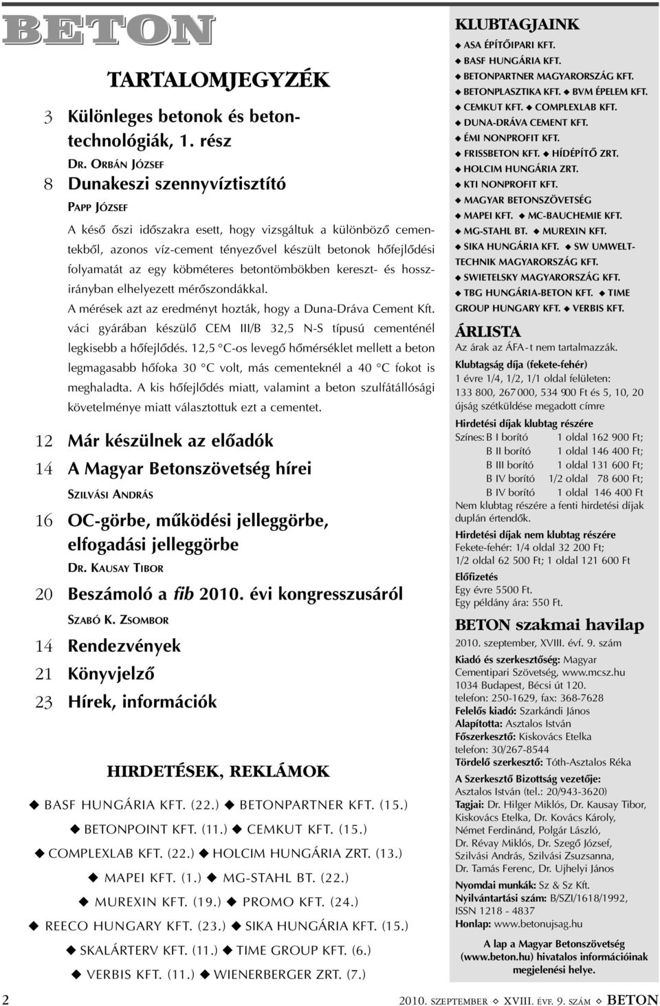 egy köbméteres betontömbökben kereszt- és hossz - irányban elhelyezett mérõszondákkal. A mérések azt az eredményt hozták, hogy a Duna-Dráva Cement Kft.
