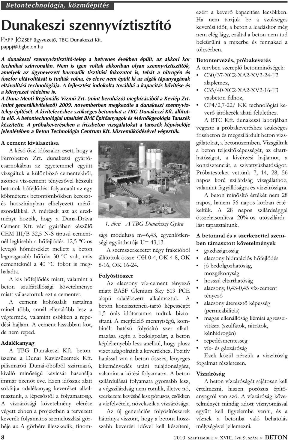 hosszirányban elhelyezett mérő - szondákkal. A mérések azt az ered - ményt hozták, hogy a Duna-Dráva Cement Kft. váci gyárában készülő CEM III/B 32,5 N-S típusú cement - nél legkisebb a hőfejlődés.