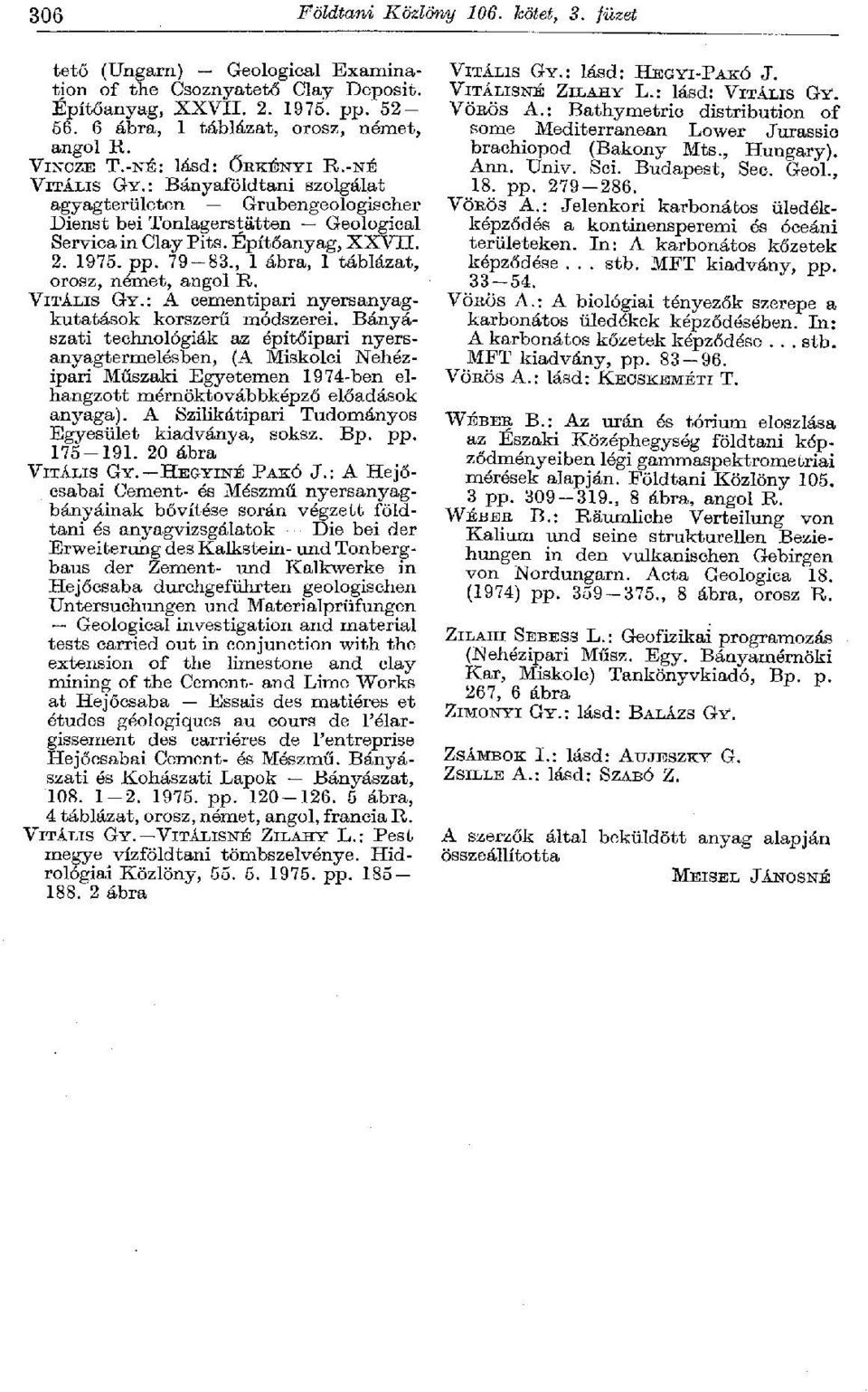 79-83., 1 ábra, 1 táblázat, orosz, német, angol R. VITÁLIS GY.: A cementipari nyersanyagkutatások korszerű módszerei.