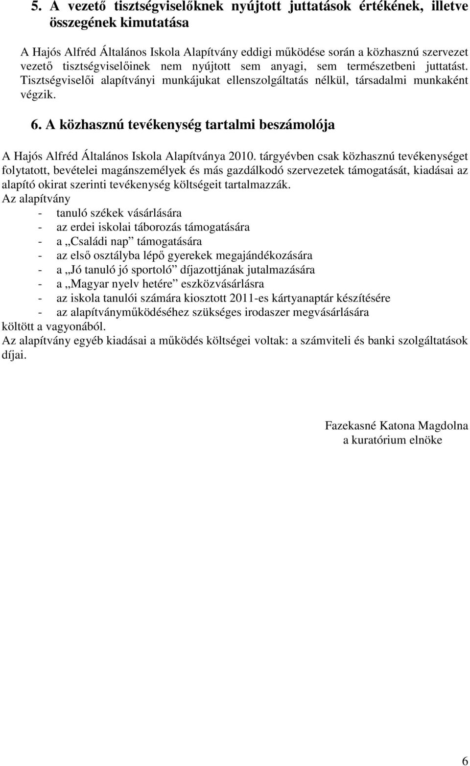 A közhasznú tevékenység tartalmi beszámolója A Hajós Alfréd Általános Iskola Alapítványa 2010.