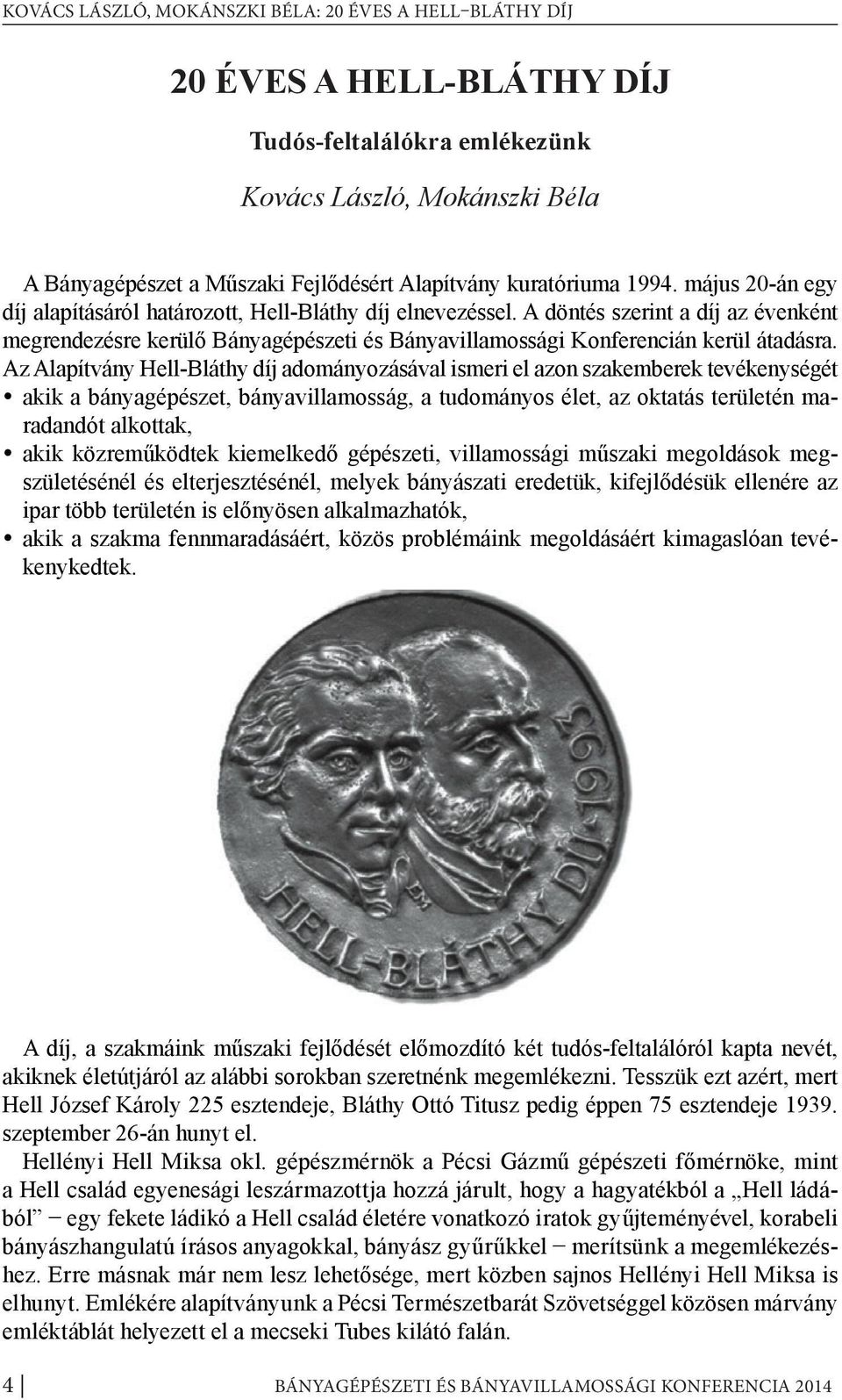 A döntés szerint a díj az évenként megrendezésre kerülő Bányagépészeti és Bányavillamossági Konferencián kerül átadásra.