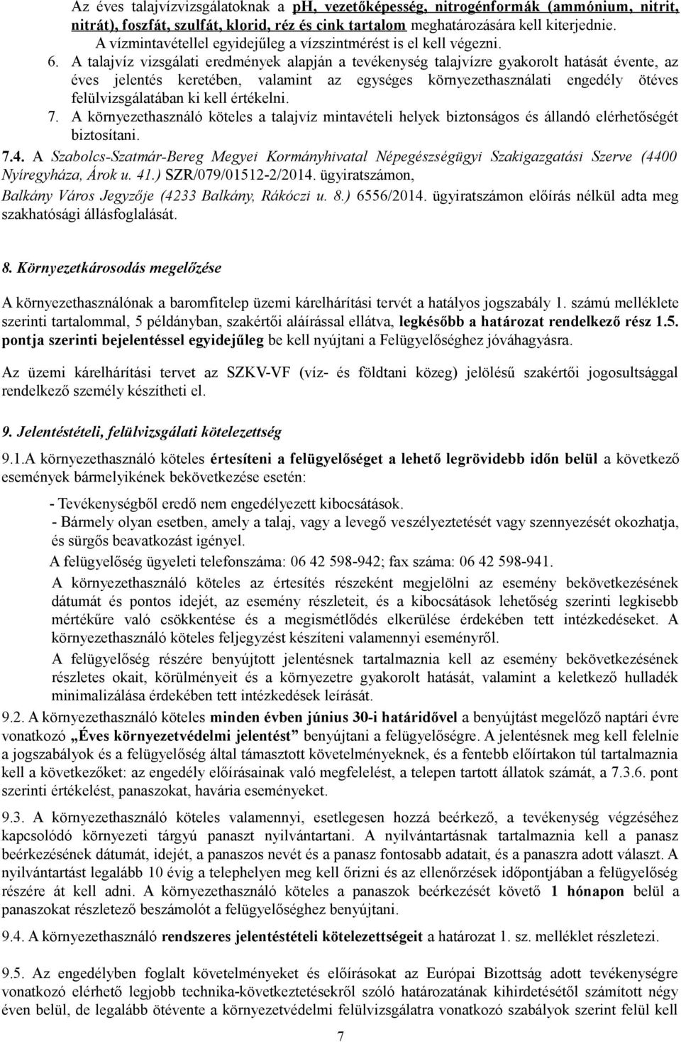 A talajvíz vizsgálati eredmények alapján a tevékenység talajvízre gyakorolt hatását évente, az éves jelentés keretében, valamint az egységes környezethasználati engedély ötéves felülvizsgálatában ki