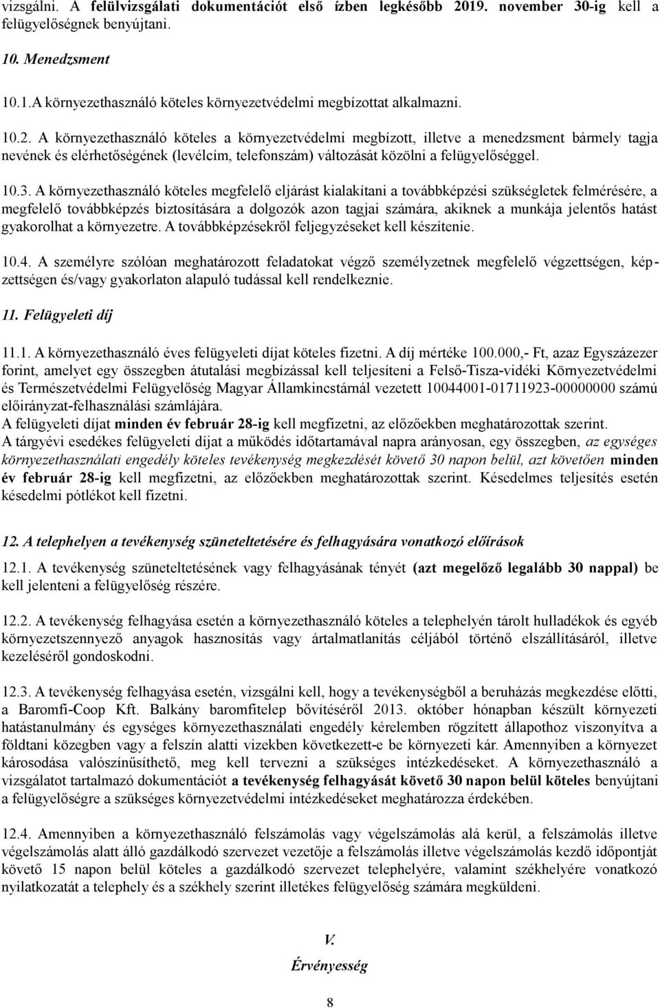 A környezethasználó köteles megfelelő eljárást kialakítani a továbbképzési szükségletek felmérésére, a megfelelő továbbképzés biztosítására a dolgozók azon tagjai számára, akiknek a munkája jelentős